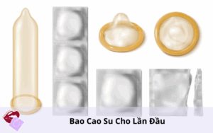 Bao Cao Su Cho Lần Đầu