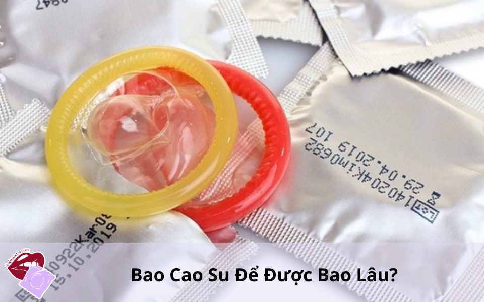 Bao Cao Su Để Được Bao Lâu
