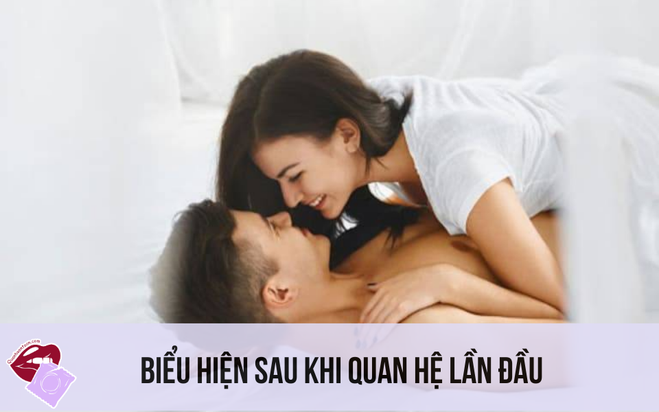 Biểu Hiện Sau Khi Quan Hệ Lần Đầu