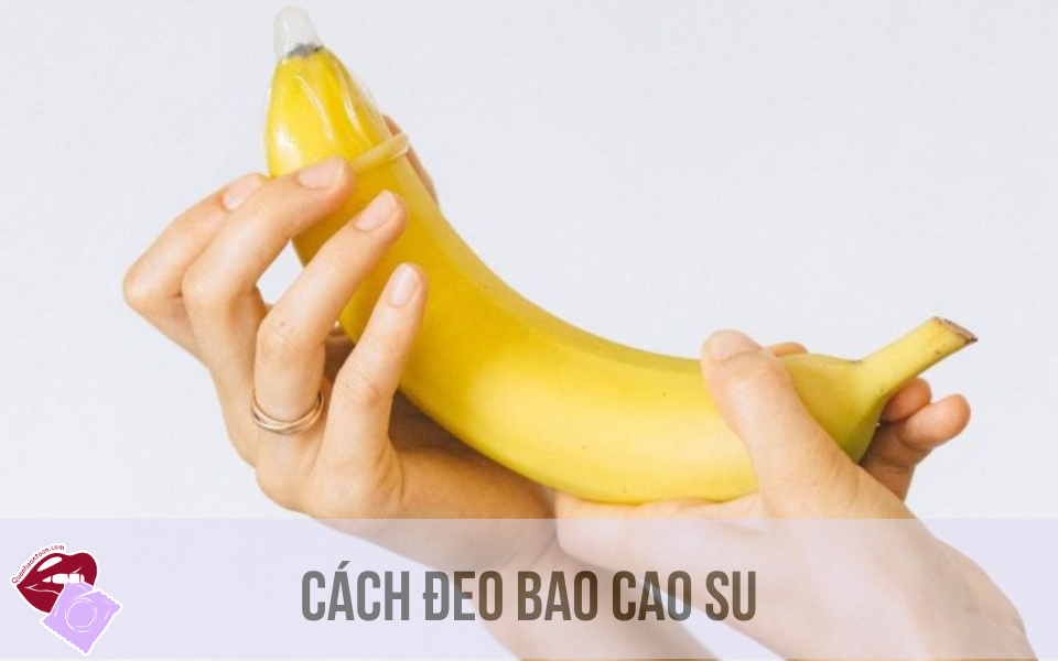 Cách Đeo Bao Cao Su