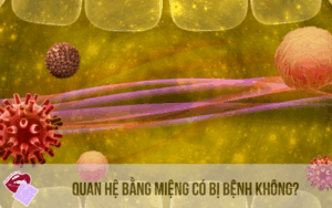 Quan hệ bằng miệng có bị bệnh không