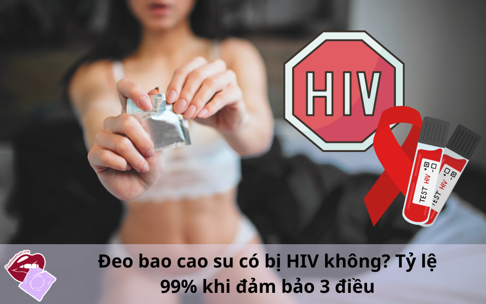 Đeo bao cao su có bị HIV không