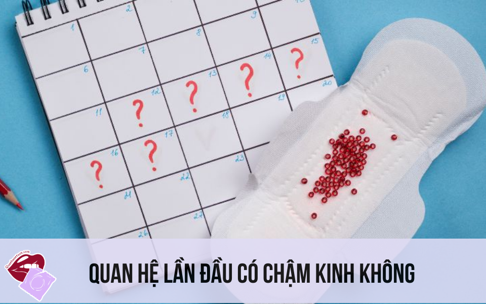 quan hệ lần đầu có chậm kinh không