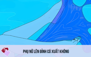 Phụ Nữ Lên Đỉnh Có Xuất Không