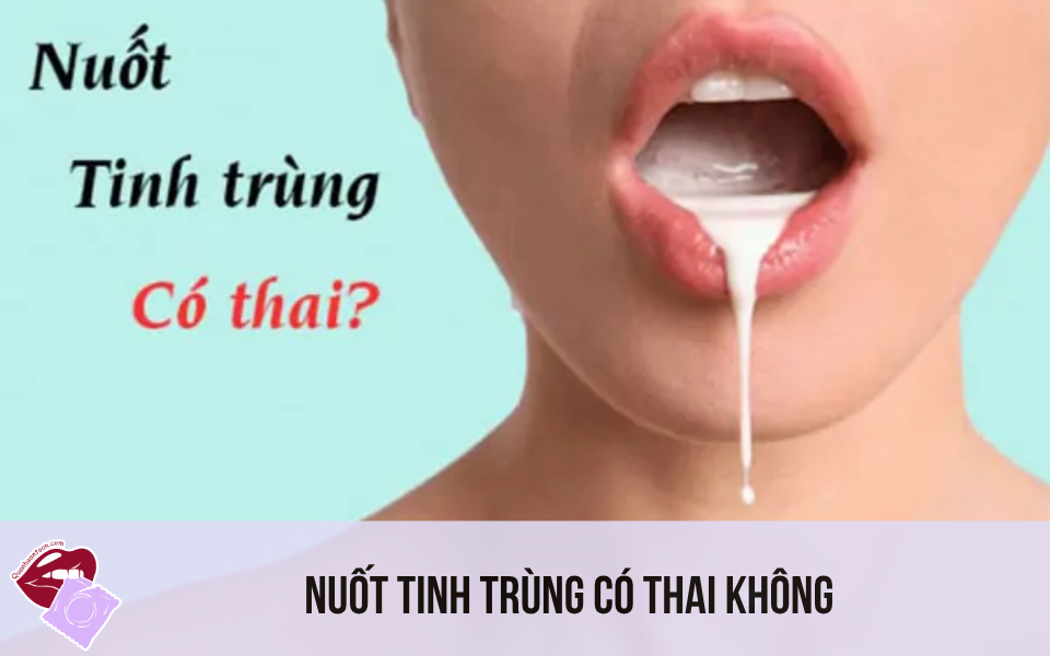 Nuốt Tinh Trùng Có Thai Không